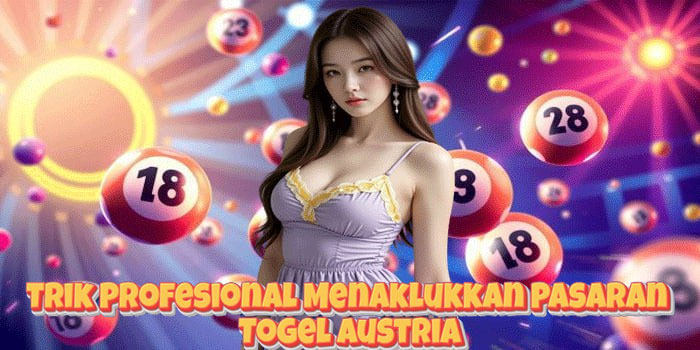 Trik Profesional Menaklukkan Pasaran Togel Austria
