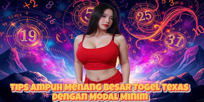 Tips Ampuh Menang Besar Togel Texas Dengan Modal Minim