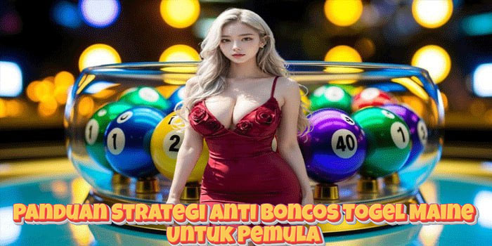Panduan Strategi Anti Boncos Togel Maine Untuk Pemula