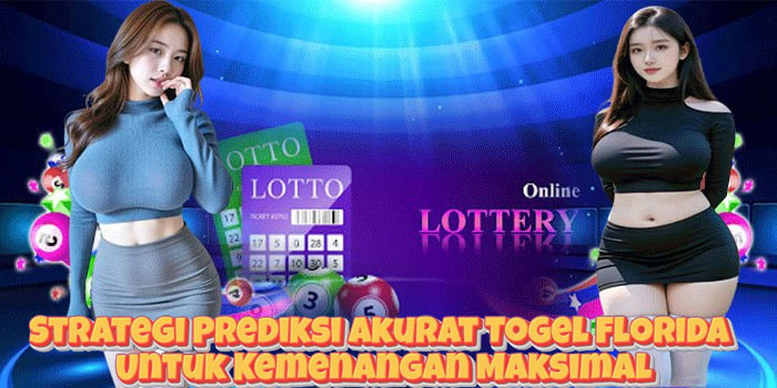 Strategi Prediksi Akurat Togel Florida Untuk Kemenangan Maksimal