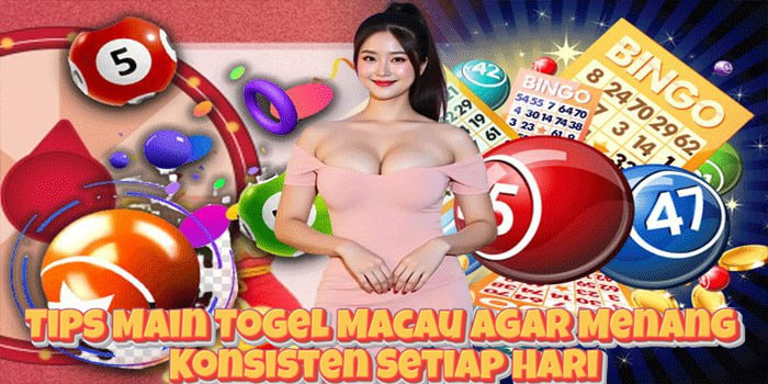 Tips Main Togel Macau Agar Menang Konsisten Setiap Hari