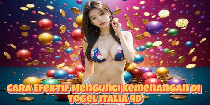 Cara Efektif Mengunci Kemenangan di Togel Italia 4D